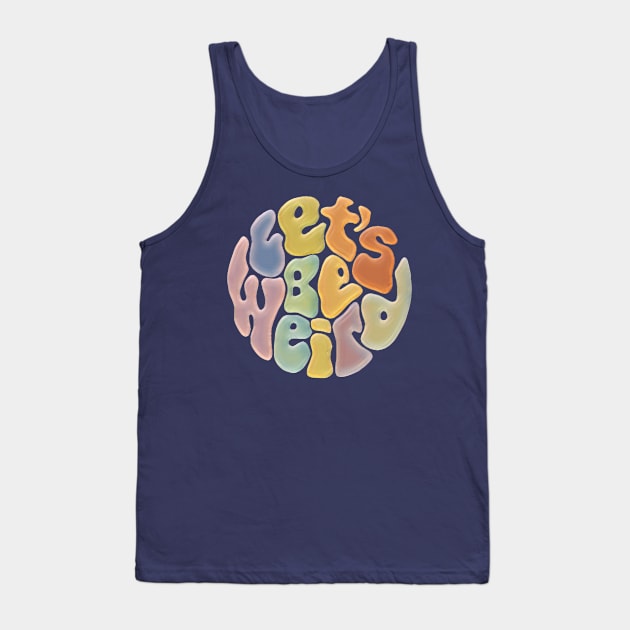 Let's Be Weird Groovy Word Painting Tank Top by Slightly Unhinged